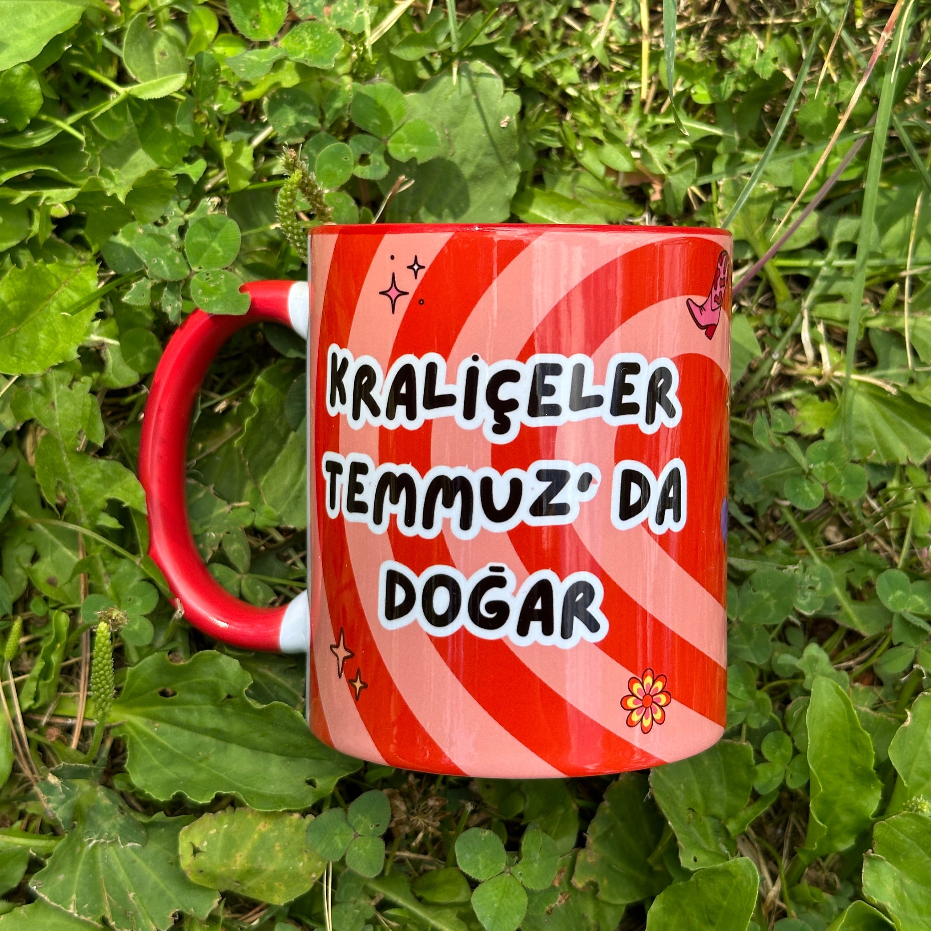Kraliçeler Temmuz' da Doğar ( Ay Değiştirilebilir Ör: Haziran-Aralık vs..) Kaliteli Kupa