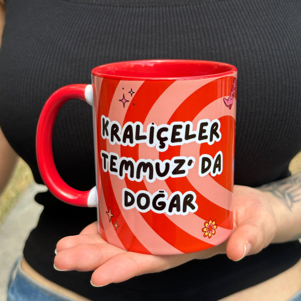 Kraliçeler Temmuz' da Doğar ( Ay Değiştirilebilir Ör: Haziran-Aralık vs..) Kaliteli Kupa